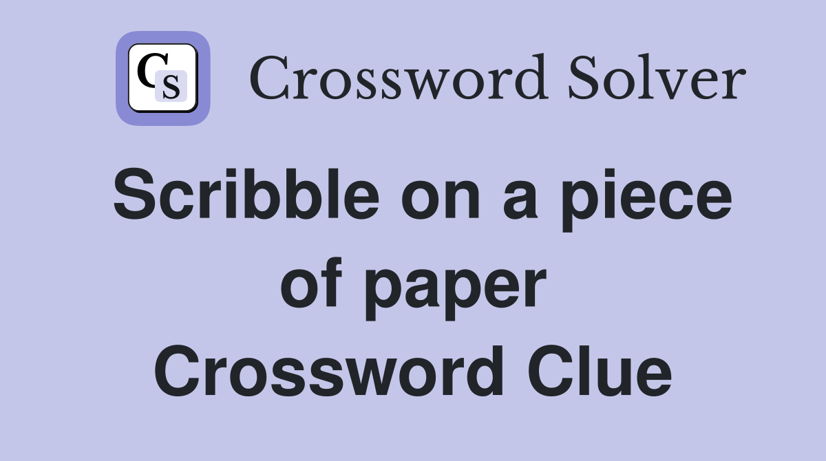 Scribble on a piece of paper Crossword Clue Answers Crossword Solver